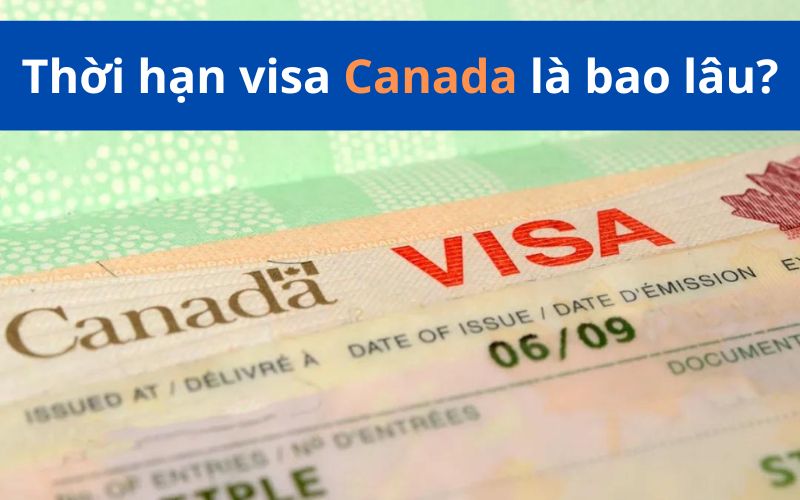 Thời hạn visa Canada là bao lâu